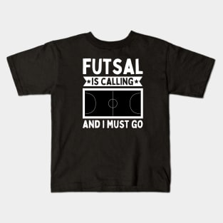 Futsal Is Calling And I Must Go Kids T-Shirt